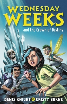 Wednesday Weeks and the Crown of Destiny: Wednesday Weeks: Book 2