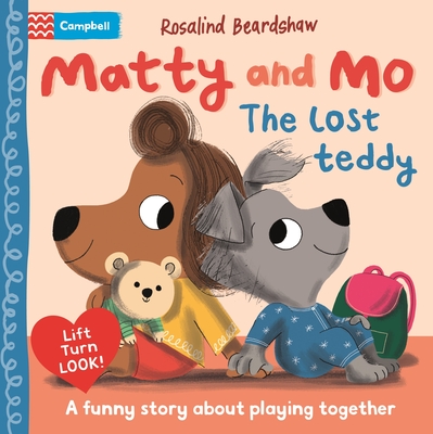 Matty and Mo: The Lost Teddy: A funny lift-the-flap story about learning to play together