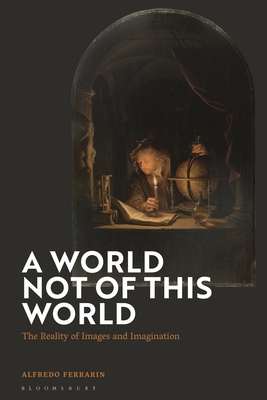 A World Not of This World: The Reality of Images and Imagination