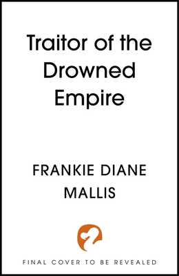 Traitor of the Drowned Empire: the fifth book in the Drowned Empire romantasy series