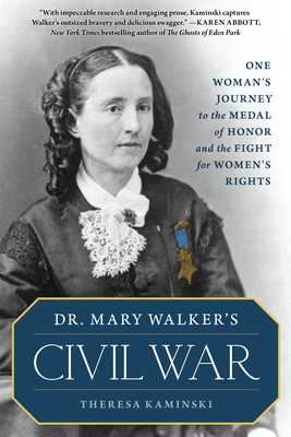 Dr. Mary Walker's Civil War : One Woman's Journey to the Medal of Honor and the Fight for Women's Rights