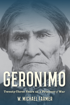 Geronimo: Prisoner of Lies: Twenty-Three Years as a Prisoner of War, 1886-1909
