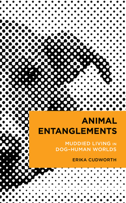 Animal Entanglements : Muddied Living in Dog-Human Worlds
