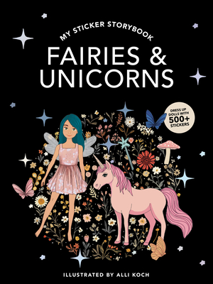 My Fancy Sticker Storybook: Fairies and Unicorns: 500+ Reusable Dress-Up Sticker Book for Kids Ages 5-8