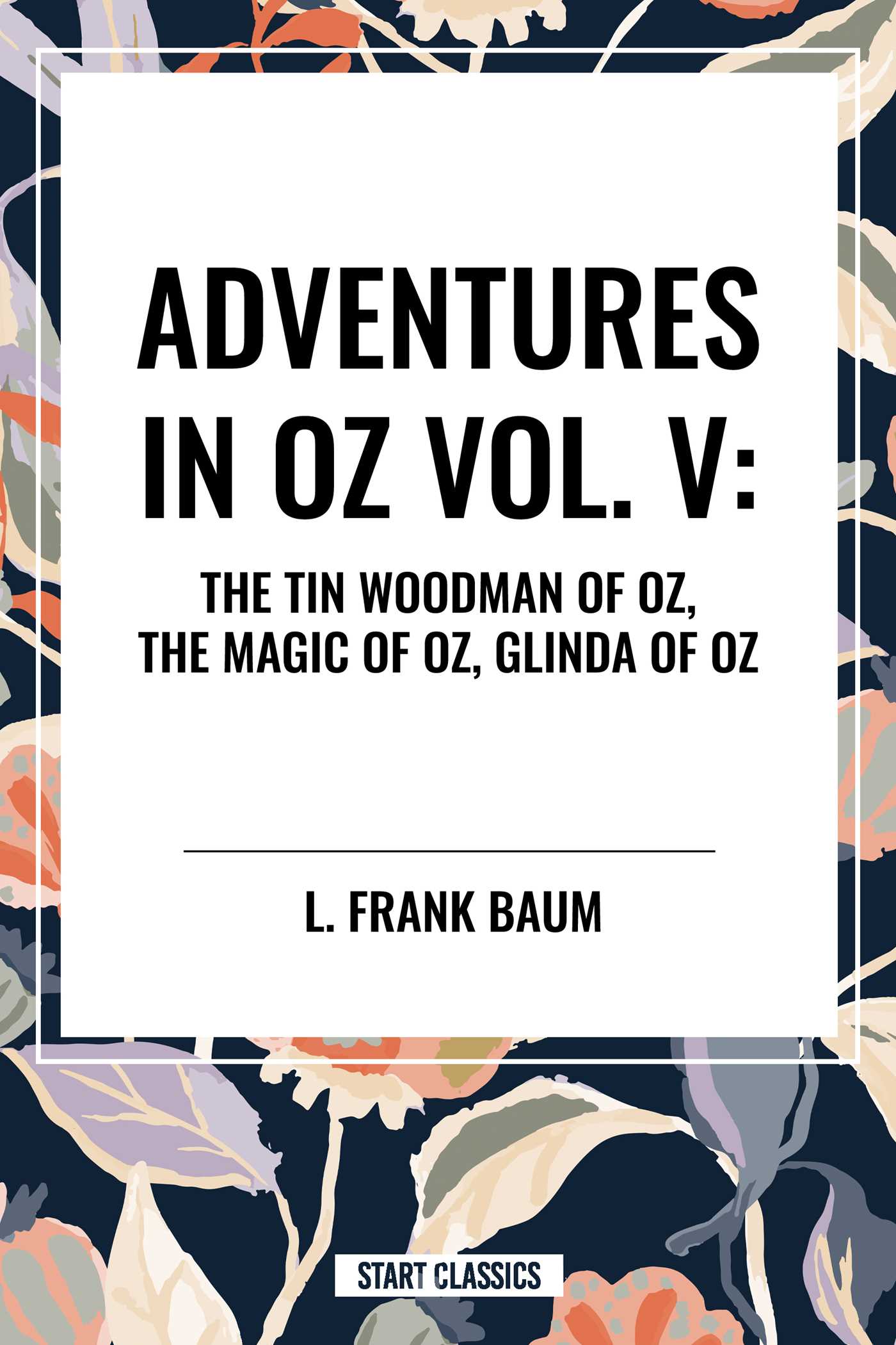Adventures in Oz: The Tin Woodman of Oz, the Magic of Oz, Glinda of Oz