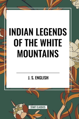 Indian Legends of the White Mountains